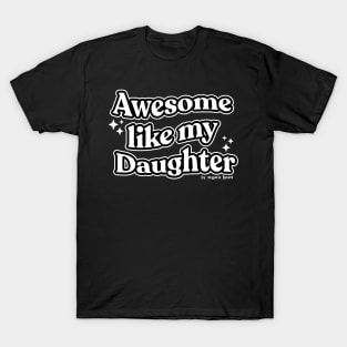 Awesome like my Daughter T-Shirt